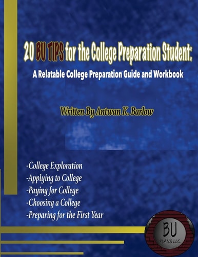 20 BU TIPS for the College Preparation Student A Relatable College Preparation Guide and Workbook