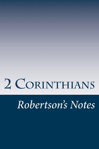 2 Corinthians Robertson's Notes