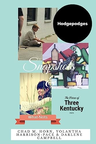 Snapshots, Hodgepodges and What-Nots Three Great Kentucky Poets