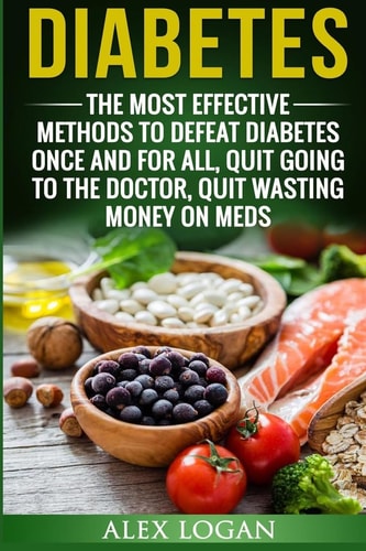 Diabetes The Most Effective Methods To Defeat Diabetes Once And For All. Quit Going To The Doctor, Quit Wasting Money On Meds