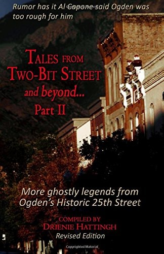 Tales from Two-Bit Street... and Beyond, Part II Ghostly Legends from Ogden's Historic 25th Street