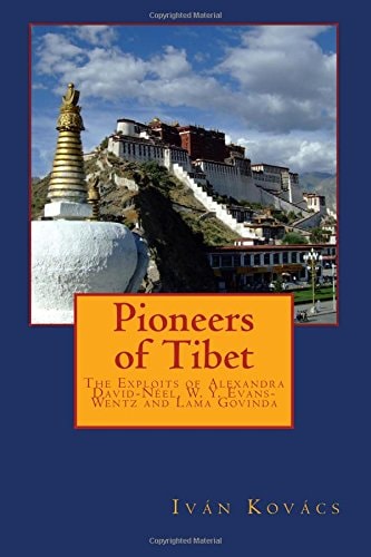 Pioneers of Tibet The Life and Work of Alexandra David-Neel, W. Y. Evans-Wentz and Lama Govinda