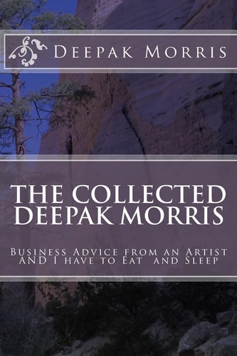 Collected Deepak Morris Business Advice from an Artist and I Have to Eat and Sleep