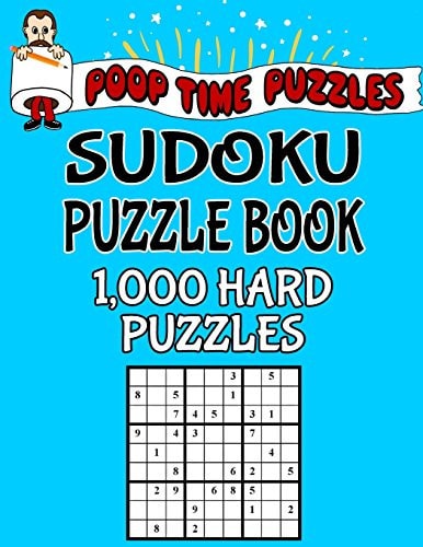 Poop Time Puzzles Sudoku Puzzle Book, 1,000 Hard Puzzles Work Them Out With a Pencil, You'll Feel So Satisfied When You're Finished
