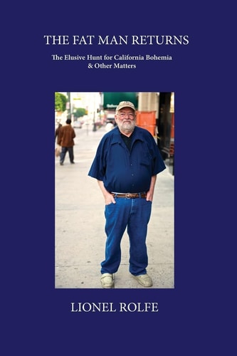 The Fat Man Returns The Elusive Hunt for California Bohemia and Other Matters