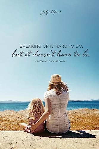 Breaking Up Is Hard To Do; But It Doesn't Have to Be A Divorce Survival Guide