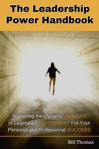 The Leadership Power Handbook Mastering the Dynamic DRIVERS of Legendary LEADERSHIP for Your Personal and Professional SUCCESS