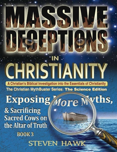 Massive Deceptions in Christianity Exposing More Myths & Sacrificing Sacred Cows on the Altar of Truth