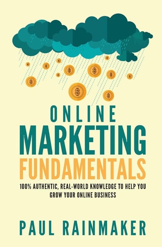Online Marketing Fundamentals 100% Authentic, Real-World Knowledge to Help You Grow Your Online Business.