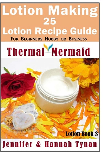 Lotion Making 25 Lotion Recipe Guide for Beginners Hobby Or Business