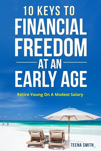 10 Keys to Financial Freedom at an Early Age Retire Young on a Modest Salary