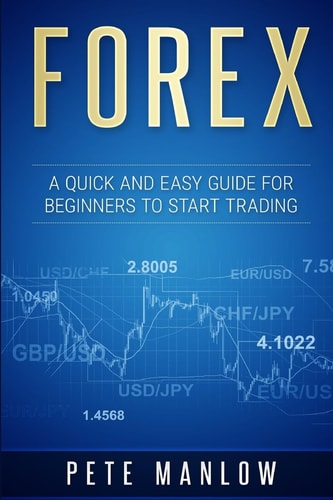 Forex A Quick and Easy Guide for Beginners to Start Trading