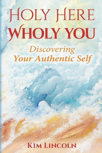 Holy Here Wholy You Discovering Your Authentic Self