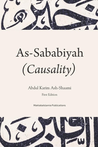 Causality (As-Sababiya) The Principle to Accomplish the Actions and Realise the Objectives and Its Role in the Life of the Muslim