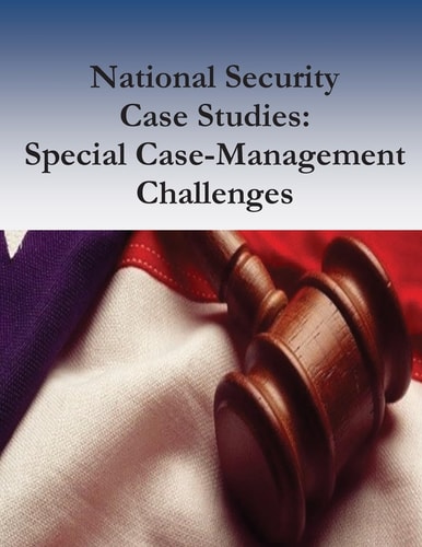 National Security Case Studies Special Case-Management Challenges