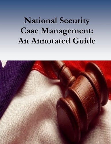National Security Case Management An Annotated Guide