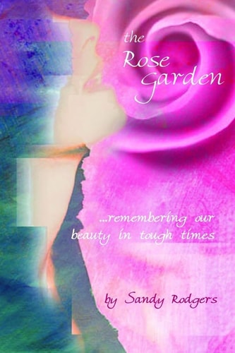 The Rose Garden... Remembering Our Beauty in Tough Times