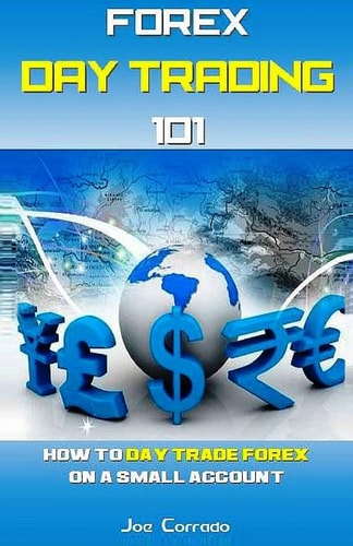 Forex Day Trading 101 How to Day Trade Forex on a Small Account
