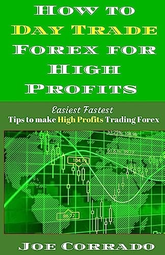 How to Day Trade Forex for High Profits Tips to Make High Profits Trading Forex