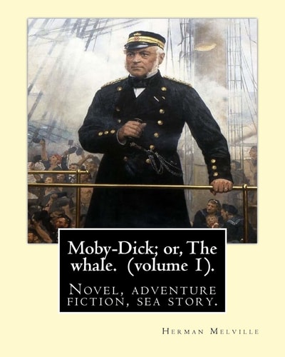 Moby-Dick; Or, The Whale. By Herman Melville, this Book is Inscribed to Nathaniel Hathorne (volume 1).: Novel, Adventure Fiction, Sea Story.