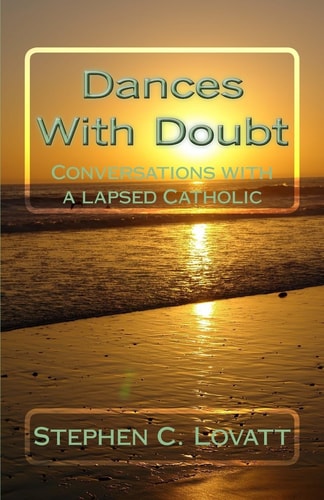 Dances with Doubt Conversations with a Lapsed Catholic