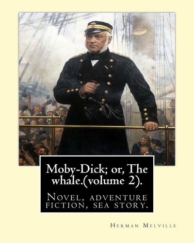 Moby-Dick; Or, The Whale.By Herman Melville, this Book is Inscribed to Nathaniel Hathorne (volume 2).: Novel, Adventure Fiction, Sea Story.