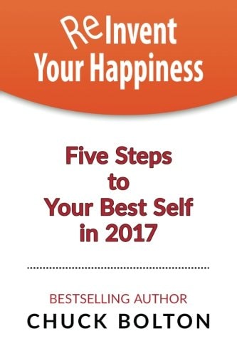 Reinvent Your Happiness 5 Steps to Your Best Self in 2017