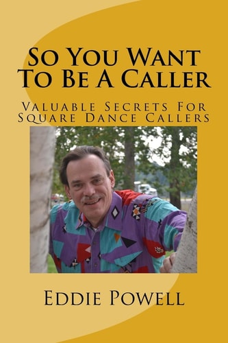 So You Want To Be A Caller Valuable Secrets For Square Dance Callers