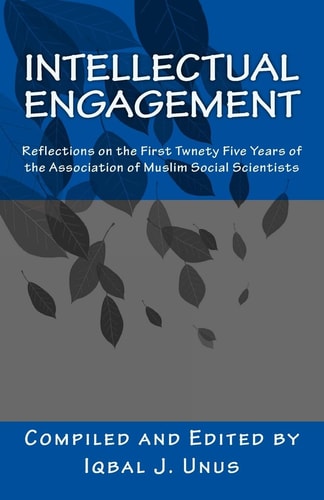 Intellectual Engagement Reflections on the First Twenty-Five Years of the Association of Muslim Social Scientists