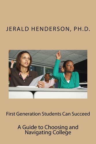 First Generation Students Can Succeed A Guide to Choosing and Navigating College
