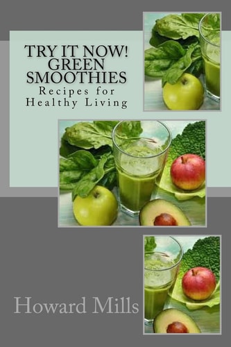 Try It Now! GREEN SMOOTHIES Recipes for Healthy Living