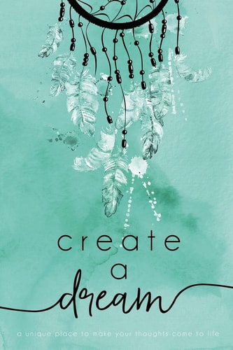 Create a Dream (Feathers) A Unique Place to Make Your Thoughts Come to Life