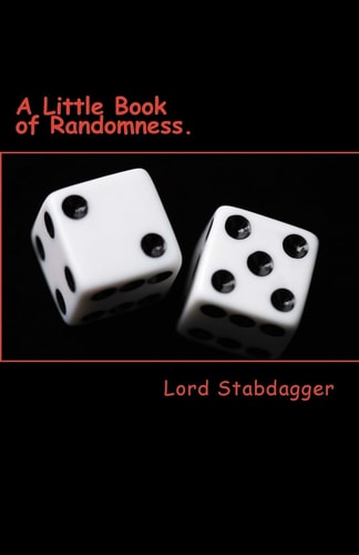 A Little Book of Randomness. Poems, Rhymes and Silly Little Things.