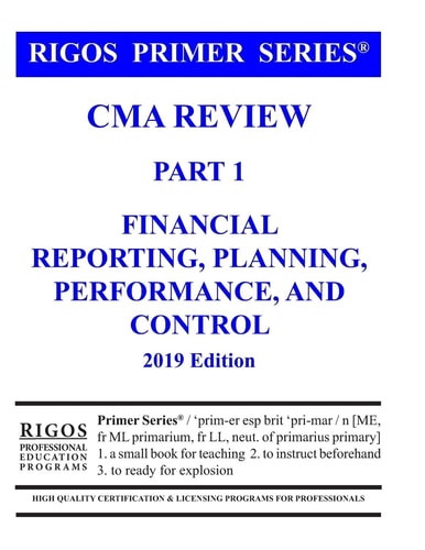 Rigos Primer Series CMA Review Part 1 Financial Reporting, Planning, Performance 2017 Edition