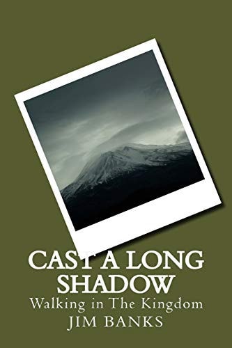 Cast A Long Shadow Walking in The Kingdom