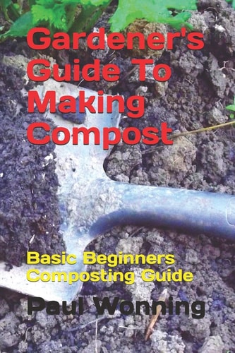 Gardener's Guide To Making Compost Basic Beginners Composting Guide