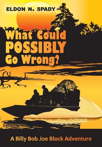 What Could POSSIBLY Go Wrong? A Billy Bob Joe Block Adventure