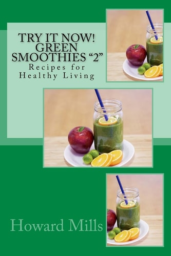 Try It Now! GREEN SMOOTHIES "2" Recipes for Healthy Living
