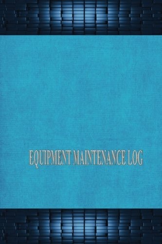 Equipment Maintenance Log