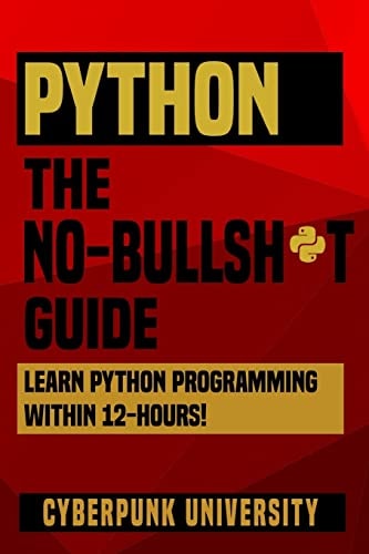 Python The No-Bullsh*t Guide Learn Python Programming Within 12 Hours!