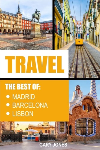 Travel The Best of Madrid, Barcelona and Lisbon