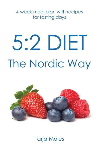 5 2 Diet - The Nordic Way: 4-week Meal Plan with Recipes for Fasting Days