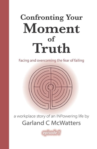 Confronting Your Moment of Truth Facing and Overcoming the Fear of Failing