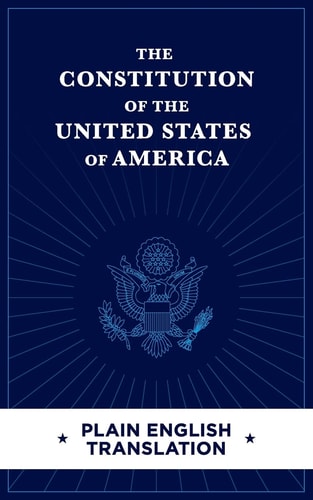 The Constitution of the United States of America Plain English Translation