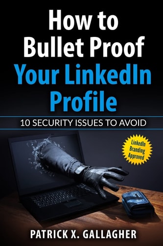 How to Bullet Proof Your LinkedIn Profile 10 Security Issues to Avoid