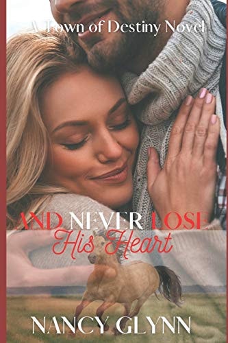 And Never Lose His Heart A Town of Destiny Novel