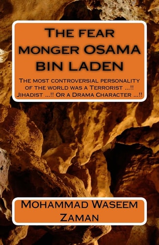 The Fear Monger OSAMA BIN LADEN The Most Controversial Personality of the World Was a Terrorist ... !! Jihadist ... !! Or a Drama Character ... !!