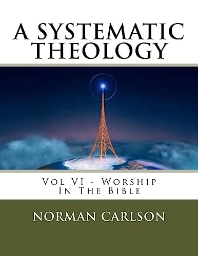 A Systematic Theology Vol VI - Worship In The Bible