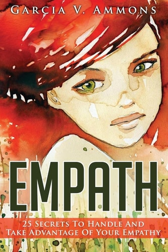Empath 25 Secrets To Handle And Take Advantage Of Your Empathy