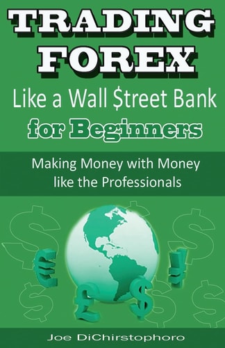 Trading Forex Like a Wall $treet Bank for Beginners Making Money with Money Like the Professionals